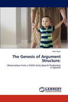 The Genesis of Argument Structure:: Observations from a Child's Early Speech Production in Spanish 3847338080 Book Cover