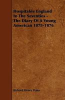Hospitable England In The Seventies: The Diary Of A Young American, 1875-1876 1434468526 Book Cover