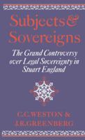 Subjects and Sovereigns: The Grand Controversy over Legal Sovereignty in Stuart England 0521892864 Book Cover