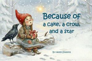 Because of a Cake, a Crow, and a Star B0GQN7F9HV Book Cover