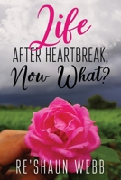 Life After Heartbreak, Now What? B088JKWKMS Book Cover