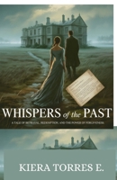Whispers of the Past: A Tale of Betrayal, Redemption and the Power of Forgiveness B0FL4FKDMS Book Cover