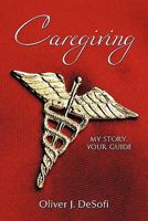Caregiving: My Story, Your Guide 1456701134 Book Cover