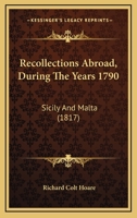 Recollections Abroad, During The Years 1790: Sicily And Malta 1437105238 Book Cover