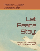 Let Peace Stay:: Prayers For The Waiting And The Anxious Heart B0G6ZB3XM8 Book Cover