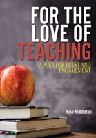 For the Love of Teaching: A plea for trust and engagement 192269116X Book Cover