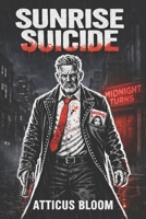SUNRISE SUICIDE: An anti-hero Detective, a Monk turned vampire hunter, a cult motorcycle club, and a sunrise thats unforgiving. B0G12RDXQP Book Cover