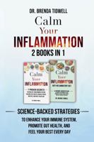 Calm Your Inflammation - 2 Books in 1: Science-Backed Strategies to Enhance Your Immune System, Promote Gut Health, and Feel Your Best Every Day 196355406X Book Cover