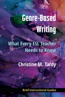Genre-Based Writing: What Every ESL Teacher Needs to Know 047203958X Book Cover
