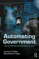 Automating Government: How AI Will Revolutionise Public Services 1041122845 Book Cover