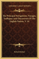 The Principal Navigations, Voyages, Traffiques, and Discoveries of the English Nation; Volume 10 1276544081 Book Cover