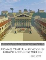 Roman Temple: A Story of Its Origins and Construction 1548703001 Book Cover