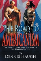 The Road to Americanism: The Constitutional History of the United States 0578490161 Book Cover