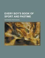 Every boy's book of sport and pastime 123017995X Book Cover
