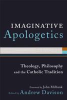 Imaginative Apologetics: Theology, Philosophy and the Catholic Tradition 0801039819 Book Cover