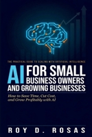 AI FOR SMALL BUSINESS OWNERS AND GROWING BUSINESSES: How to Save Time, Cut Cost, and Grow Profitably with AI B0HBQH934Q Book Cover