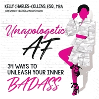 Unapologetic AF: 34 Ways To Unleash Your Inner Badass 1735488011 Book Cover