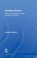 Creating Selves: Intellectual Property and the Narration of Culture (Globalization & Law) (Globalization and Law) 1138264466 Book Cover