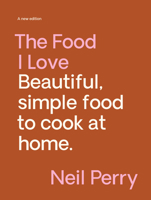 The Food I Love: Fully revised and updated 1922616753 Book Cover