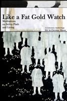Like a Fat Gold Watch: Meditations on Sylvia Plath and Living 1387632884 Book Cover