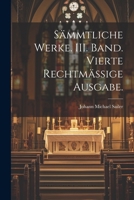 S�mmtliche Werke. III. Band. Vierte Rechtm�ssige Ausgabe. 1022717391 Book Cover