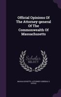 Official Opinions of the Attorney-General of the Commonwealth of Massachusetts... 1378301323 Book Cover