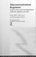 Telecommunications Regulation: Culture, Chaos and Interdependence Inside the Regulatory Process 0415199492 Book Cover