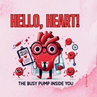 Hello, Heart!: The Busy Pump Inside You (Hello, Body!) B0F2FLMMM1 Book Cover