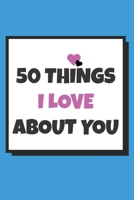 50 Things I love about you: Reasons I love you book gift, Fill in notebook / cute gift for couples 1657297071 Book Cover