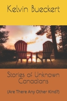 Stories of Unknown Canadians: (Are There Any Other Kind?) B0DS2DS7VX Book Cover