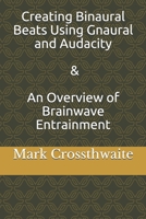 Creating Binaural Beats Using Gnaural and Audacity: Overview of Brainwave Entrainment 1794385428 Book Cover