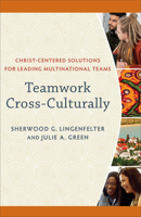 Teamwork Cross-Culturally: Christ-Centered Solutions for Leading Multinational Teams 1540965449 Book Cover