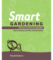 Smart Gardening: Grow Your Own Fruit and Vegetables: Save Money and the Environment 1921497319 Book Cover