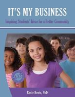 It's My Business: Inspiring Students' Ideas for a Better Community B&w 1522976779 Book Cover
