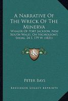A Narrative Of The Wreck Of The Minerva: Whaler Of Port Jackson, New South Wales, On Nicholson's Shoal, 24 S. 179 W. 1165267683 Book Cover