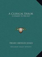 A Clerical Error: A Comedy in One Act 1430494999 Book Cover