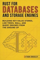 Rust for Databases and Storage Engines: Building Key-Value Stores, LSM Trees, WALs, and Query Engines from the Ground Up B0H3SXXBVC Book Cover