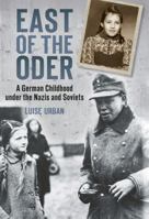 East of the Oder: A German Childhood Under the Nazis and Soviets 0752491032 Book Cover