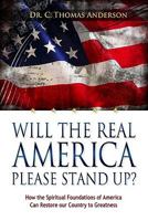 Will the Real America Please Stand Up?: How the Spiritual Foundations of America Can Restore Our Country to Greatness 1606833502 Book Cover
