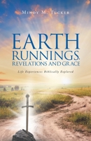 Earth Runnings, Revelations and Grace: Life Experiences Biblically Explored 1647739578 Book Cover