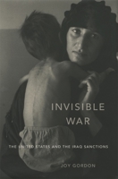 Invisible War: The United States and the Iraq Sanctions 0674064089 Book Cover