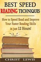 Best Speed Reading Techniques: How to Speed Read and Improve Your Faster Reading Skills in Just 12 Hours! 1500401609 Book Cover