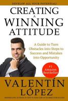 CREATING A WINNING ATTITUDE: A guide to turn obstacles into steps to success and mistakes into opportunity 1798232286 Book Cover