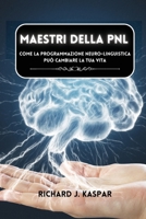 Maestri della PNL: come la programmazione neuro-linguistica può cambiare la tua vita (Italian Edition) B0CMXCGFTL Book Cover