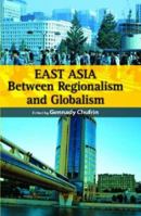 East Asia: Between Regionalism and Globalism 9812303979 Book Cover