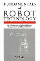 Fundamentals of Robot Technology: An Introduction to Industrial Robots, Teleoperators and Robot Vehicles 9401167702 Book Cover