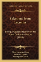 Selections From Lucretius: Being A Golden Treasury Of His Poem De Rerum Natura 1144195624 Book Cover