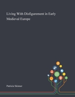 Living With Disfigurement in Early Medieval Europe 1013287193 Book Cover