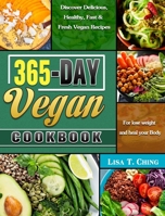 365-Day Vegan Cookbook: Discover Delicious, Healthy, Fast & Fresh Vegan Recipes for lose weight and heal your Body 1649845472 Book Cover