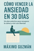 CÓMO VENCER LA ANSIEDAD EN 30 DÍAS: Un plan práctico para recuperar la calma y vivir con libertad B0FTT341SS Book Cover